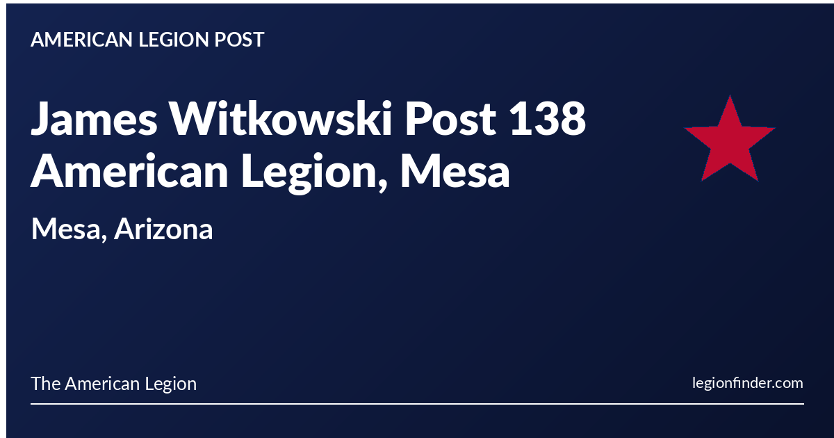 Post 138 James Witkowski Post 138 American Legion, Mesa | Mesa, Arizona ...